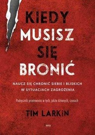 Kiedy musisz się bronić. Naucz się ochronić... Kiedy musisz się bronić. Naucz się ochronić...
