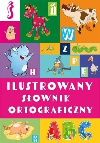 Ilustrowany słownik ortograficzny Ilustrowany słownik ortograficzny