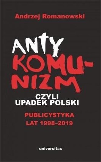 Antykomunizm, czyli upadek Polski Antykomunizm, czyli upadek Polski