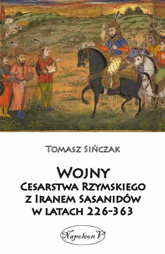 Wojny Cesarstwa Rzymskiego z Iranem Sasanidów... Wojny Cesarstwa Rzymskiego z Iranem Sasanidów...