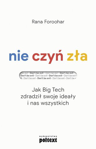 Nie czyń zła. Jak Big Tech zdradził swoje ideały Nie czyń zła. Jak Big Tech zdradził swoje ideały