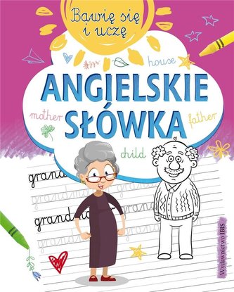 Bawię się i uczę. Angielskie słówka Bawię się i uczę. Angielskie słówka
