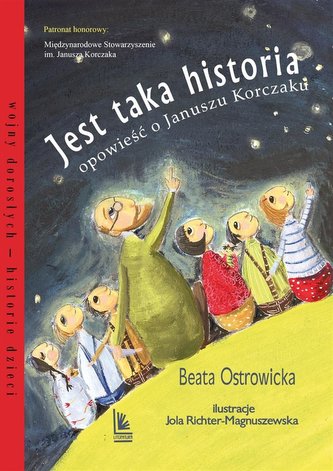 Jest taka historia. Opowieść o Januszu Korczaku Jest taka historia. Opowieść o Januszu Korczaku