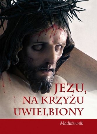 Jezu, na krzyżu uwielbiony Jezu, na krzyżu uwielbiony