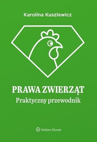 Prawa zwierząt. Praktyczny przewodnik Prawa zwierząt. Praktyczny przewodnik