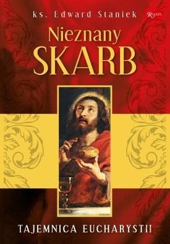 Nieznany skarb. Tajemnice Eucharystii Nieznany skarb. Tajemnice Eucharystii