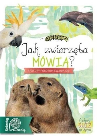 Sekrety przyrody. Jak zwierzęta mówią? Sekrety przyrody. Jak zwierzęta mówią?