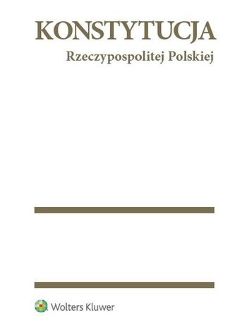 Konstytucja Rzeczypospolitej Polskiej Konstytucja Rzeczypospolitej Polskiej