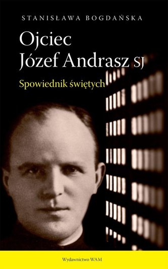 Ojciec Józef Andrasz SJ. Spowiednik świętych w.2 Ojciec Józef Andrasz SJ. Spowiednik świętych w.2