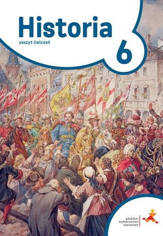 Historia SP 6 Podróże w czasie ćw w.2019 GWO Historia SP 6 Podróże w czasie ćw w.2019 GWO