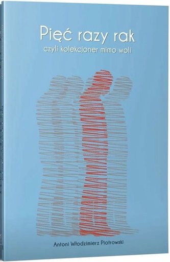 Pięć razy rak czyli kolekcjoner mimo woli Pięć razy rak czyli kolekcjoner mimo woli