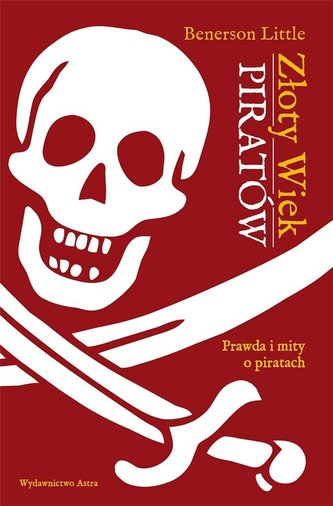 Złoty wiek piratów. Prawda i mity o piratach Złoty wiek piratów. Prawda i mity o piratach