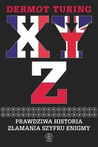 XYZ. Prawdziwa historia złamania szyfru Enigmy