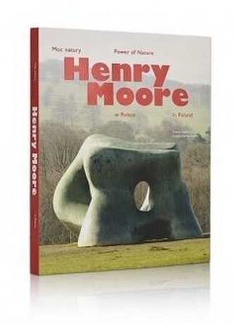 Moc natury. Henry Moore w Polsce Moc natury. Henry Moore w Polsce