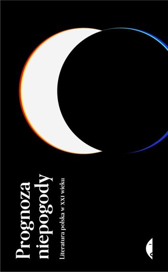 Prognoza niepogody. Literatura polska w XXI wieku Prognoza niepogody. Literatura polska w XXI wieku