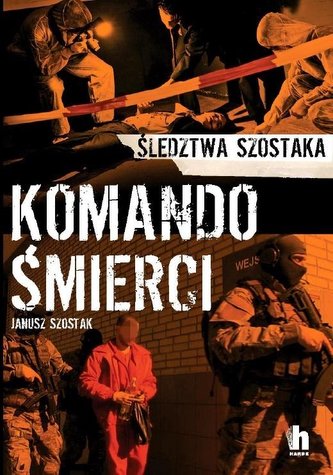 Komando Śmierci. Śledztwa Szostaka Komando Śmierci. Śledztwa Szostaka