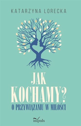 Jak kochamy?. O przywiązaniu w miłości