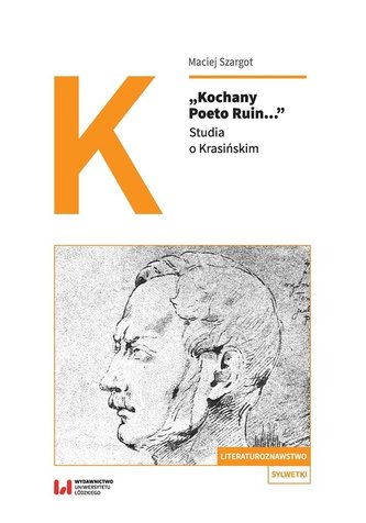 "Kochany Poeto Ruin...". Studia o Krasińskim "Kochany Poeto Ruin...". Studia o Krasińskim