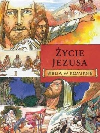 Życie Jezusa. Biblia w komiksie Życie Jezusa. Biblia w komiksie