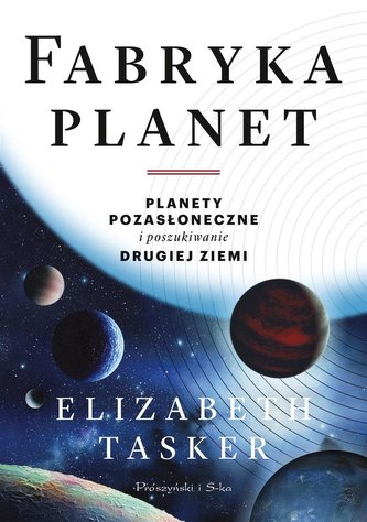 Fabryka planet. Planety pozasłoneczne i poszukiwan Fabryka planet. Planety pozasłoneczne i poszukiwan