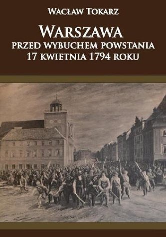 Warszawa przed wybuchem powstania 17 kwietnia 1794