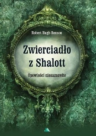 Zwierciadło z Shalott. Opowieści niesamowite Zwierciadło z Shalott. Opowieści niesamowite