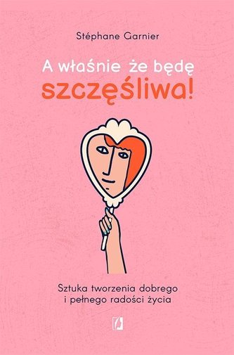 A właśnie że będę szczęśliwa! A właśnie że będę szczęśliwa!
