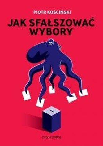 Jak sfałszować wybory Jak sfałszować wybory