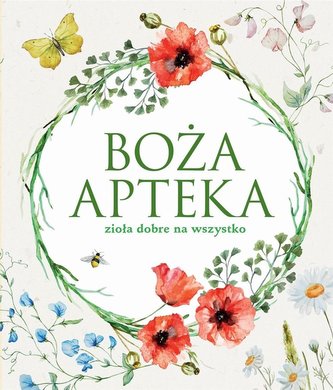 Boża apteka. Zioła dobre na wszystko Boża apteka. Zioła dobre na wszystko