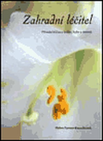 Zahradní léčitel : přírodní léčiva z květin, bylin a stromů (Helen Farmer-Knowles, 1999)