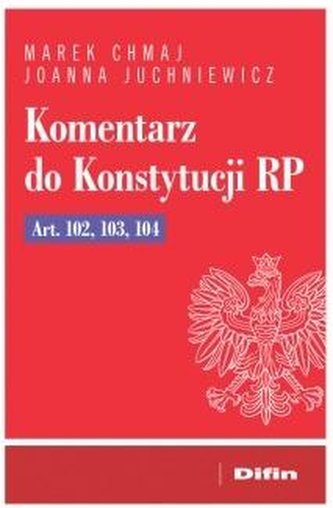 Komentarz do Konstytucji RP Art. 102, 103, 104