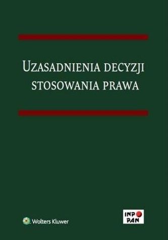 Uzasadnienia decyzji stosowania prawa Uzasadnienia decyzji stosowania prawa