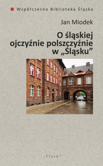 O śląskiej ojczyźnie polszczyźnie w "Śląsku" O śląskiej ojczyźnie polszczyźnie w "Śląsku"