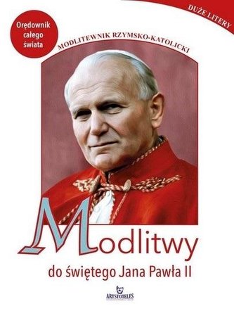 Modlitwy do świętego Jana Pawła II Modlitwy do świętego Jana Pawła II