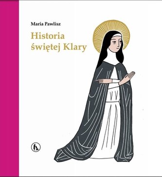 Historia św. Klary Historia św. Klary
