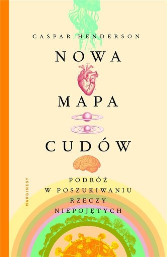 Nowa mapa cudów. Podróż w poszukiwaniu rzeczy... Nowa mapa cudów. Podróż w poszukiwaniu rzeczy...
