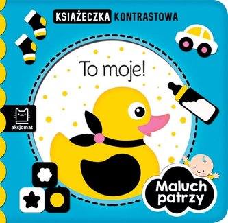 Maluch patrzy. To moje! Książeczka kontrastowa