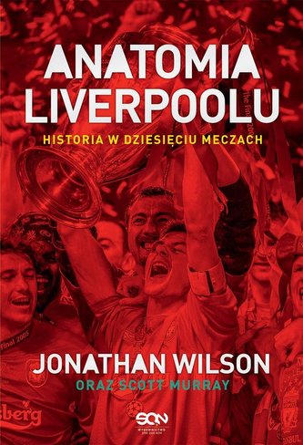 Anatomia Liverpoolu. Historia w dziesięciu meczach Anatomia Liverpoolu. Historia w dziesięciu meczach