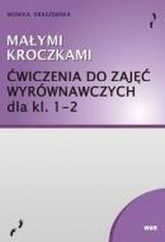Małymi kroczkami. Ćwiczenia do zajęć wyrów. kl.1-2 Małymi kroczkami. Ćwiczenia do zajęć wyrów. kl.1-2
