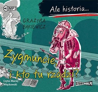 Ale historia... Zygmuncie, i kto tu rządzi? CD Ale historia... Zygmuncie, i kto tu rządzi? CD