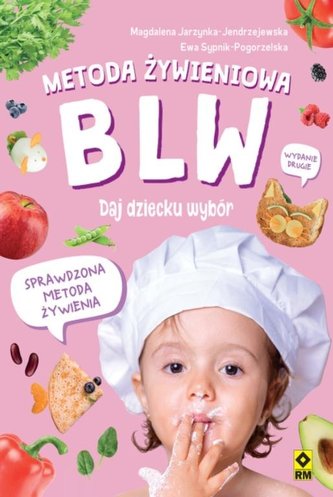 Metoda żywieniowa BLW. Daj dziecku wybór wyd.2 Metoda żywieniowa BLW. Daj dziecku wybór wyd.2