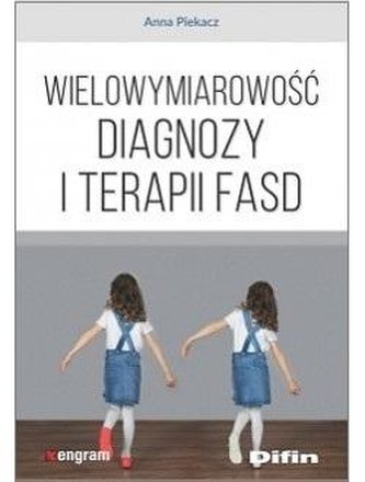 Wielowymiarowość diagnozy i terapii FASD Wielowymiarowość diagnozy i terapii FASD