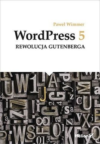 WordPress 5. Rewolucja Gutenberga WordPress 5. Rewolucja Gutenberga