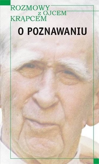 Rozmowy z o. Krąpcem. O poznawaniu Rozmowy z o. Krąpcem. O poznawaniu