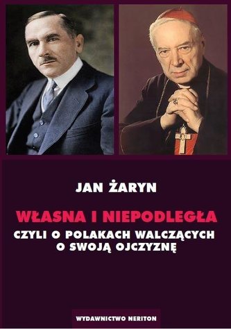Własna i Niepodległa czyli o Polakach walczących.. Własna i Niepodległa czyli o Polakach walczących..