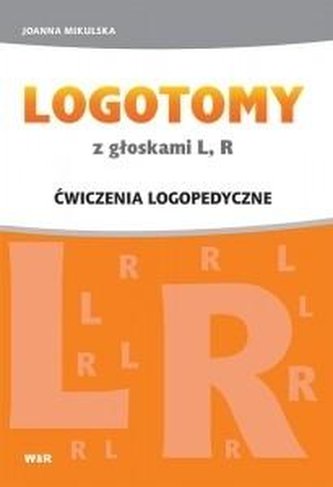 LOGOTOMY z głoskami L, R. Ćwiczenia logopedyczne LOGOTOMY z głoskami L, R. Ćwiczenia logopedyczne