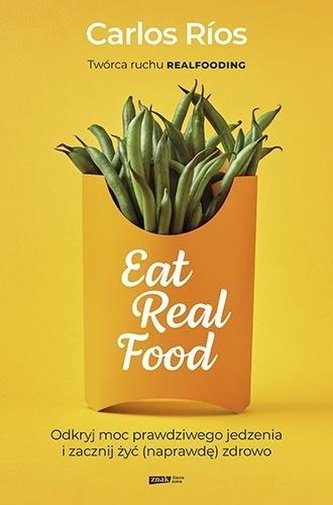 Eat Real Food. Odkryj moc prawdziwego jedzenia... Eat Real Food. Odkryj moc prawdziwego jedzenia...