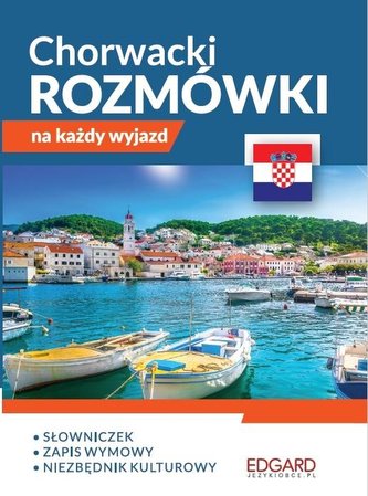 Chorwacki. Rozmówki na każdy wyjazd Chorwacki. Rozmówki na każdy wyjazd