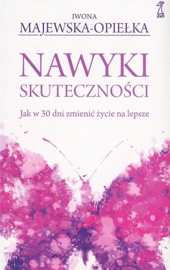 Nawyki skuteczności. Jak w 30 dni zmienić życie.. Nawyki skuteczności. Jak w 30 dni zmienić życie..
