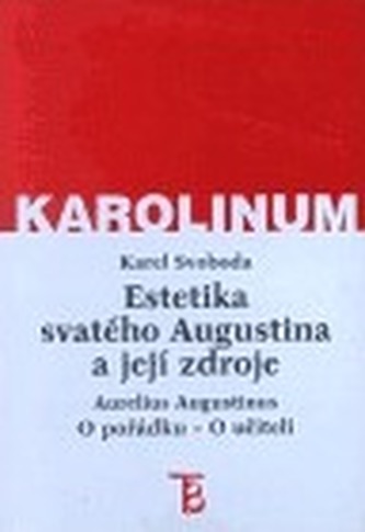 Estetika svatého Augustina a její zdroje. Aurelius Augustinus: O pořádku - O učiteli